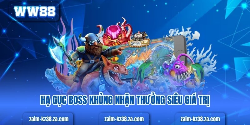 Hạ gục boss khủng nhận thưởng siêu giá trị